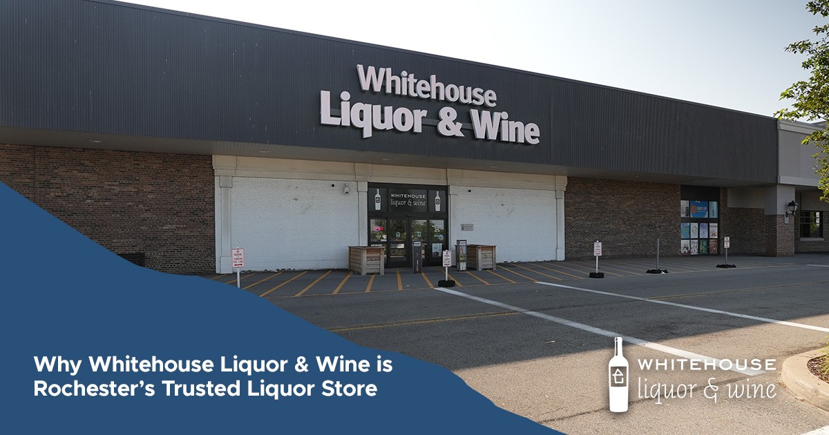 Why Whitehouse Liquor & Wine is Rochester’s Trusted Liquor Store