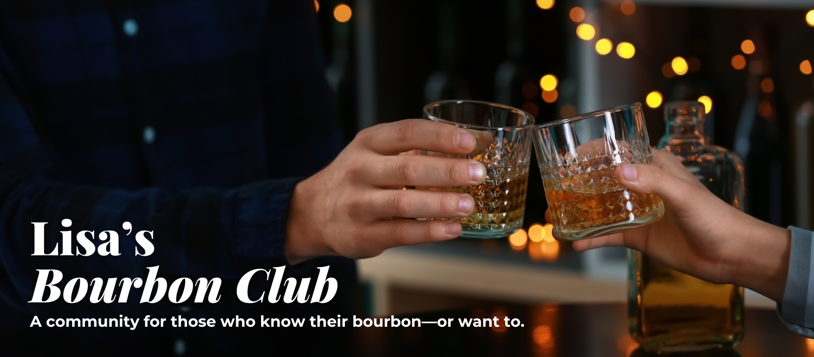 Lisa's Bourbon Club. A community for those who know their bourbon, or want to.